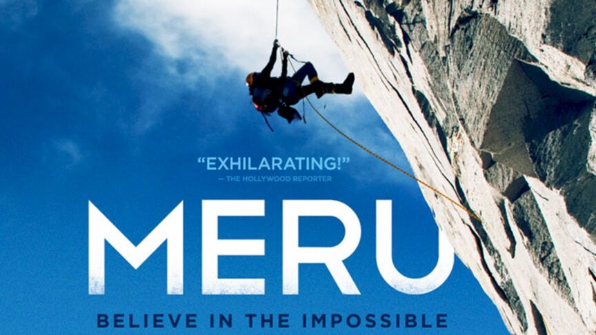 A climber ascends a steep rock face with a rope under a blue sky. The text reads "EXHILARATING!" – THE HOLLYWOOD REPORTER. The adventure movie title "MERU" is below along with "BELIEVE IN THE IMPOSSIBLE.